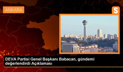 DEVA Partisi Genel Başkanı Babacan, gündemi değerlendirdi Açıklaması
